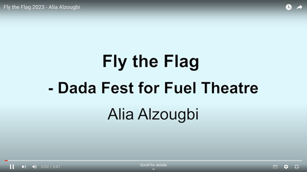Youtube screen opening image with the words 'Fly the Flag' DaDa Fest for Fuel Theatre Alia Alzougbi