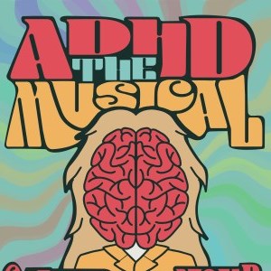 Poster reading ADHD The Musical above a cartoon of a woman whose face is obscured by a brain