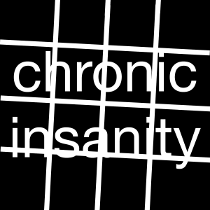 Chronic Insanity