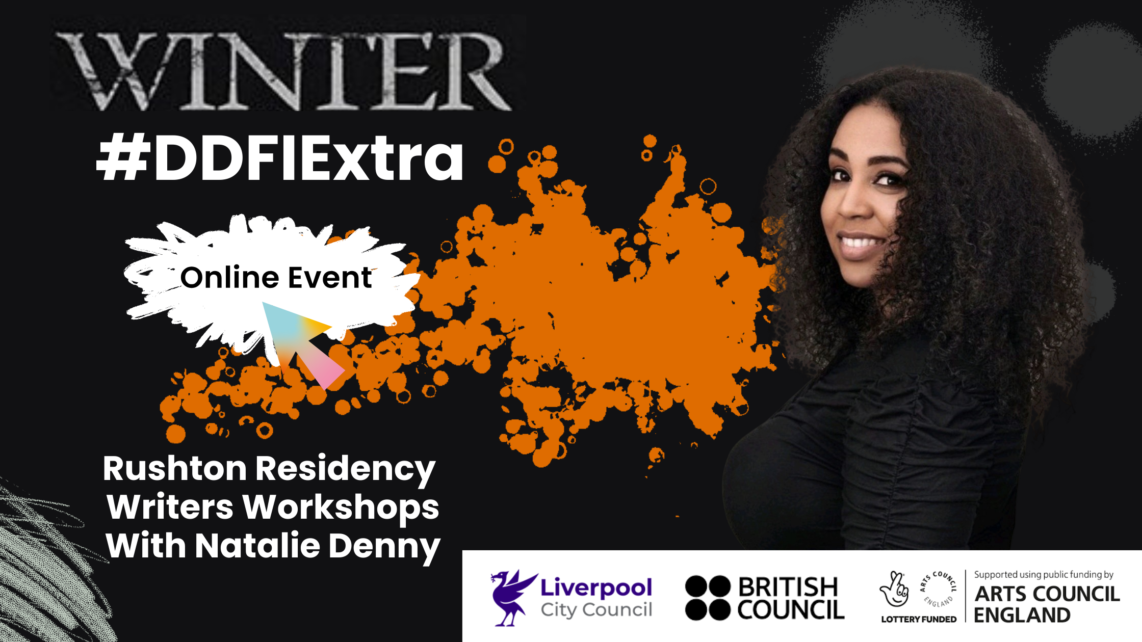 Natalie Denny is pictured on a black background with an orange splattered pattern. Winter #DDFIExtra, Rushton Residency writer workshops with Natalie